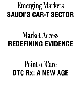 Emerging Markets SAUDI’s CAR T SECTOR Market Access REDEFINING EVIDENCE Point of Care DTC Rx: A NEW AGE 