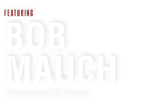FEATURING BOB MAUCH President and CEO, Cencora