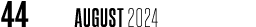 44 August 2024